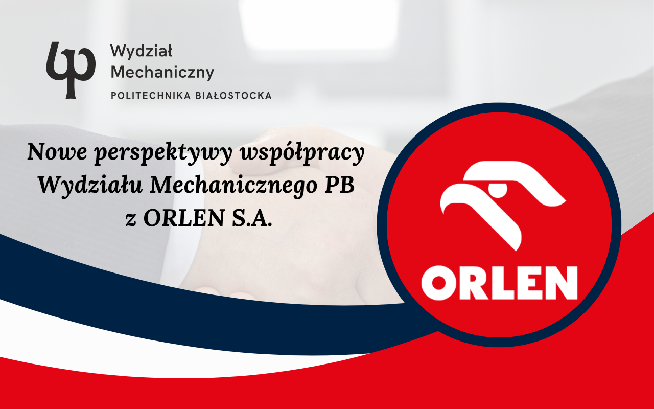 Nowe perspektywy współpracy Wydziału Mechanicznego PB z ORLEN S.A